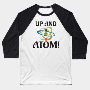 Up And Atom Baseball T-Shirt